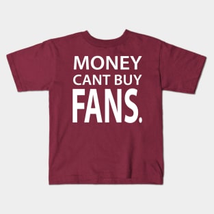 Money Cant Buy Fans Kids T-Shirt